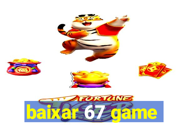 baixar 67 game